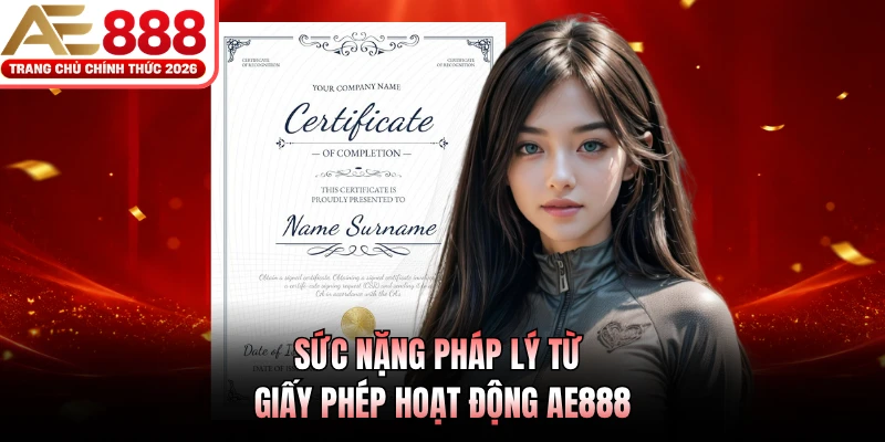 Sức nặng pháp lý từ giấy phép hoạt động AE888 